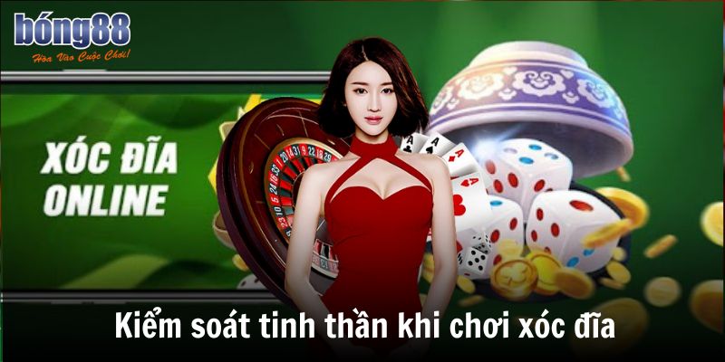 Kiểm soát tinh thần khi chơi xóc đĩa