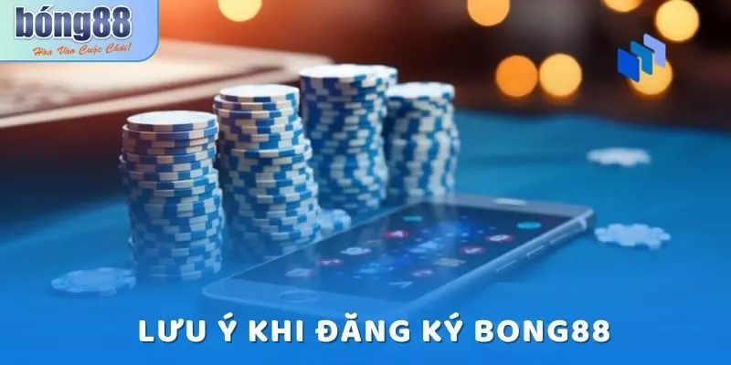 Một số lưu ý khi đăng ký Bong88 thành công
